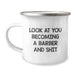 Funny Barber Gifts from Men, Men's Christmas Unique Gifts for Barber, Funny Camping Mug with 'Look At You Becoming A Barber And Shit' - Image 1