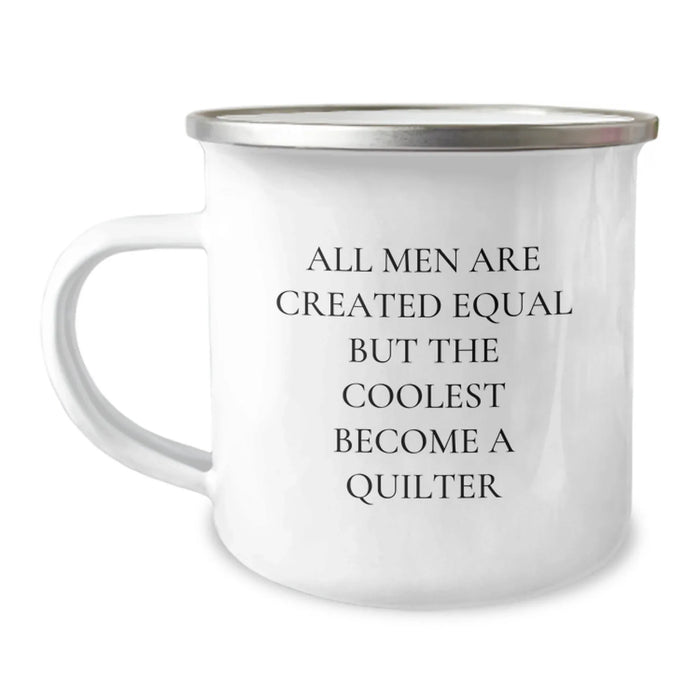 Funny Quilter Gifts from Friends for Men - 'All Men Are Created Equal But The Coolest Become A Quilter' Camping Mug, Unique Graduation Present - Image 1