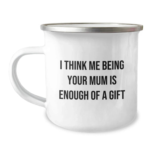 Funny Mum Gifts for Camping Mug I Think Me Being Your Mum Is Enough Of A Gift Gifts from Family - Image 1