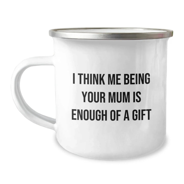Funny Mum Gifts for Camping Mug I Think Me Being Your Mum Is Enough Of A Gift Gifts from Family - Image 1
