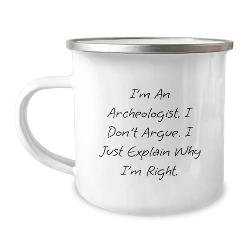 Funny Archeologist Gifts, I'm An Archeologist, I Don't Argue, Camping Mug for Birthday, Gifts from Friends to Family, Archeologist Mug - Image 1