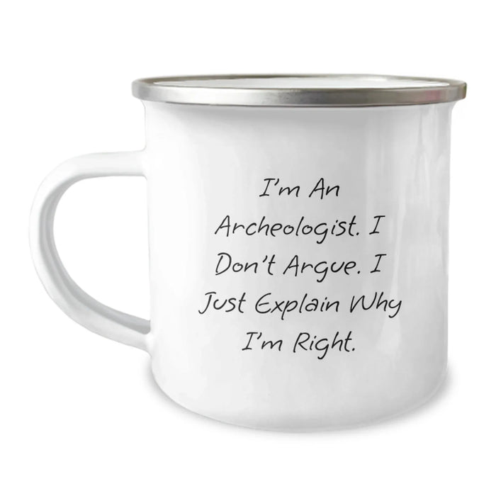 Funny Archeologist Gifts, I'm An Archeologist, I Don't Argue, Camping Mug for Birthday, Gifts from Friends to Family, Archeologist Mug - Image 1