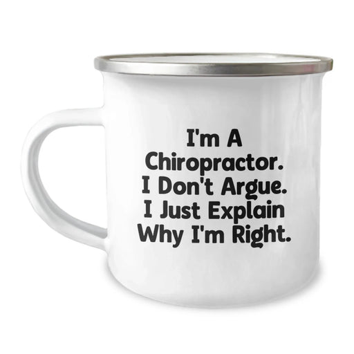 Funny Chiropractor Gifts for Men, Women, Friends, Coworkers, Family - 'I'm A Chiropractor. I Don't Argue. I Just Explain Why I'm Right.' Birthday Unique Camping Mug - Image 1