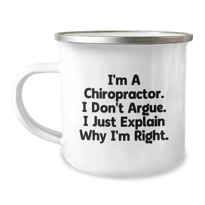 Funny Chiropractor Gifts for Men, Women, Friends, Coworkers, Family - 'I'm A Chiropractor. I Don't Argue. I Just Explain Why I'm Right.' Birthday Unique Camping Mug - Image 1