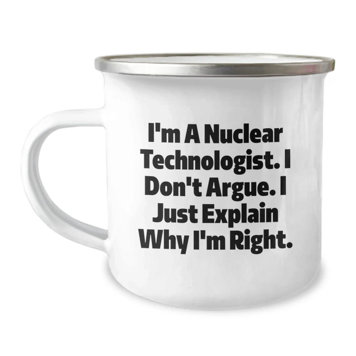 Funny Nuclear Technologist Gifts for Men - 'I Don't Argue' Camping Mug, Perfect Unique Christmas Memorable Presents from Friends and Family - Image 1