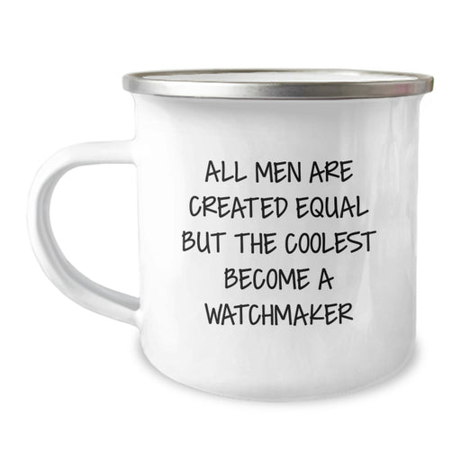 Watchmaker Gifts for Men with Funny Quote, Camping Mug for Birthday, Unique and Inspirational, Gifts from Men, for Watchmaker Enthusiasts, 12 oz Stainless Steel Enamel Finish, Permanent Printing - Image 1