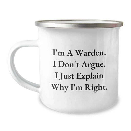 Funny Warden Gifts from Dad for Him, Warden Camping Mug - I'm A Warden. I Don't Argue. I Just Explain Why I'm Right. - Image 1