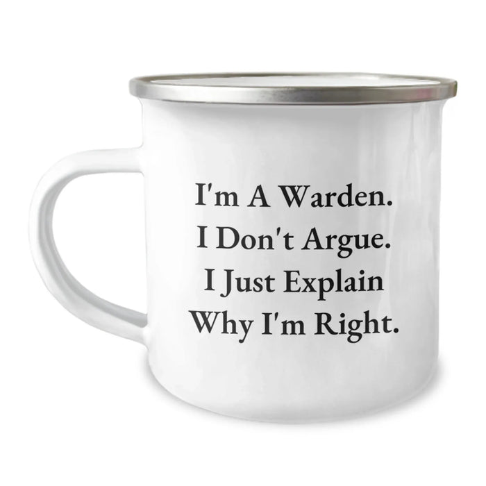 Funny Warden Gifts from Dad for Him, Warden Camping Mug - I'm A Warden. I Don't Argue. I Just Explain Why I'm Right. - Image 1