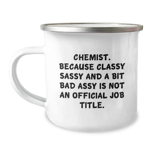 Funny Chemist Gifts, Unique Camping Mug, Classy Sassy And A Bit Fearlessy Is Not An Official Job Title, Gifts for Chemist Men Women Friends Family - Image 1