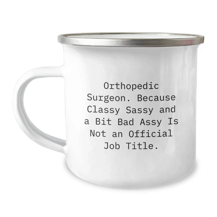 Funny Orthopedic Surgeon Gifts for Men, Women, Family - 'Orthopedic Surgeon. Because Classy Sassy And A Bit Fearlessy Is Not An Official Job Title.', Camping Mug for Christmas Unique Gifts - Image 1