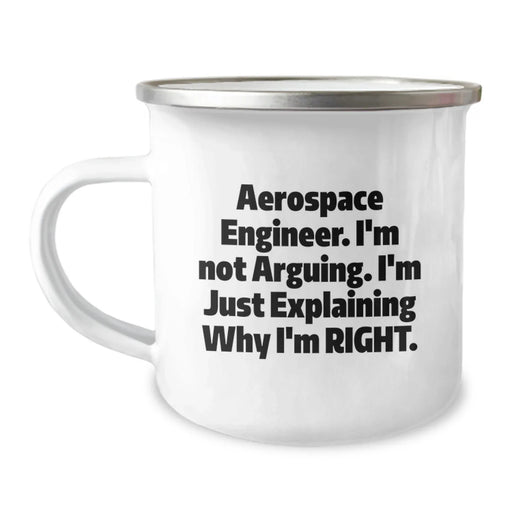 Funny Inspirational Gifts from Friends and Family for Aerospace Engineer Men Camping Mug - 'I'm Not Arguing. I'm Just Explaining Why I'm Right.' - Image 1