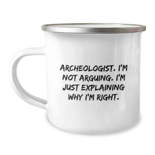Archeologist Christmas Unique Gifts for Men Funny Mug, Gifts from Friends to Archeologist, Camping Mug with Quote 'I'm Not Arguing. I'm Just Explaining Why I'm Right.' - Image 1
