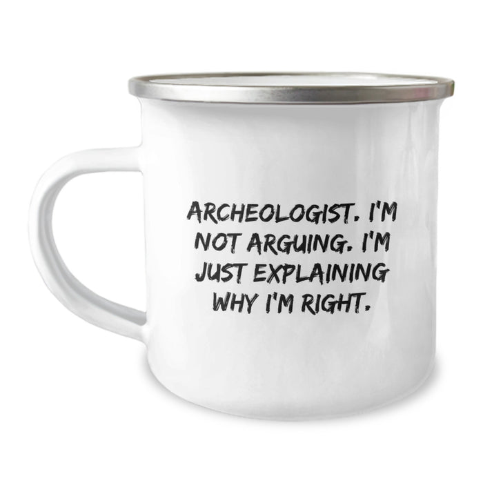 Archeologist Christmas Unique Gifts for Men Funny Mug, Gifts from Friends to Archeologist, Camping Mug with Quote 'I'm Not Arguing. I'm Just Explaining Why I'm Right.' - Image 1