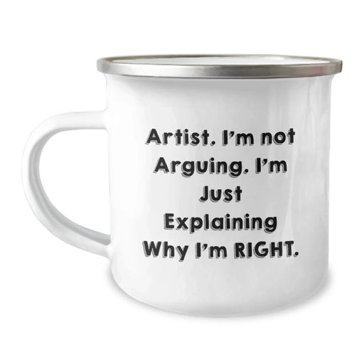 Funny Artist Gifts, Birthday Unique Gifts, Camping Mug with 'I'm Not Arguing. I'm Just Explaining Why I'm Right.' Quote for Artist - Image 1