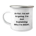 Funny Artist Gifts, Birthday Unique Gifts, Camping Mug with 'I'm Not Arguing. I'm Just Explaining Why I'm Right.' Quote for Artist - Image 1