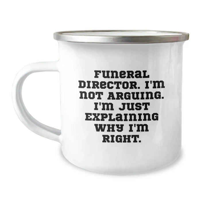Funeral Director Gifts from Friends for Christmas - Funny Camping Mug with quote 'I'm Not Arguing. I'm Just Explaining Why I'm Right.' - Image 1