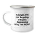 Funny Lawyer Quotes Gifts for Men from Friends - Birthday Unique Gifts for Lawyer, Camping Mug, 'I'm Not Arguing. I'm Just Explaining Why I'm Right.' - Image 1
