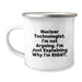 Funny Nuclear Technologist Gifts from Friends for Men - Explaining Right 12 oz Camping Mug with Enamel Finish - Image 1