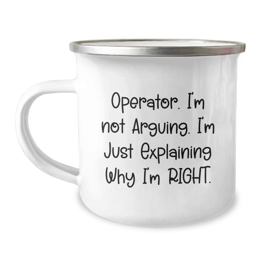 Funny Operator Gifts for Men, Operator Camping Mug, 'Operator. I'm Not Arguing. I'm Just Explaining Why I'm Right., Gifts from Men to Operator, Unique Christmas Unique Gifts - Image 1