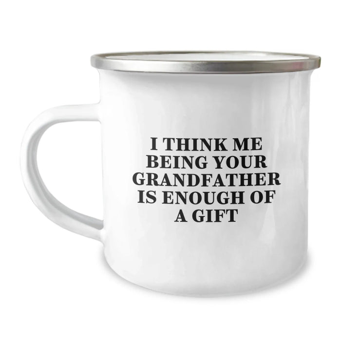 Funny Grandfather Gifts for Him - I Think Me Being Your Grandfather Is Enough Of A Gift, Camping Mug for Birthday, Gifts from Family to Grandfather - Image 1