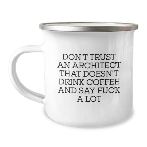 Architect Coffee Lovers Funny Camping Mug Gifts for Men from Friends, Funny Quote: 'Don't Trust An Architect That Doesn't Drink Coffee And Say F--k A Lot', Valentine's Unique Gifts - Image 1