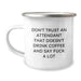Funny Attendant Gifts from Men or Women, Valentine's Unique Gifts for Attendants, Camping Mugs with Quote 'Don't Trust An Attendant That Doesn't Drink Coffee And Say F--k A Lot' - Image 1