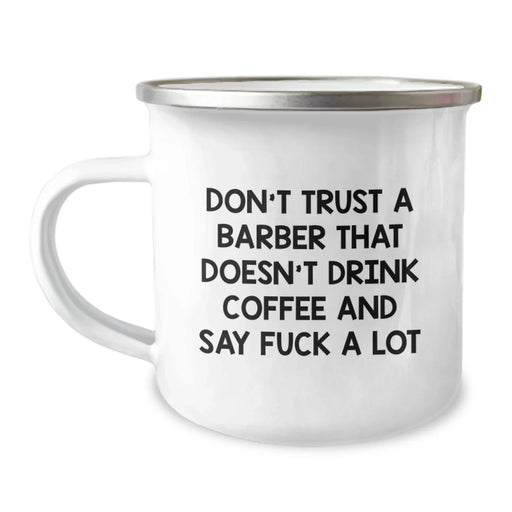 Funny Barber Gifts from Men, Christmas Unique Gifts for Barber, 12 oz Stainless Steel Camping Mug with 'Don't Trust A Barber That Doesn't Drink Coffee And Say F--k A Lot' - Image 1