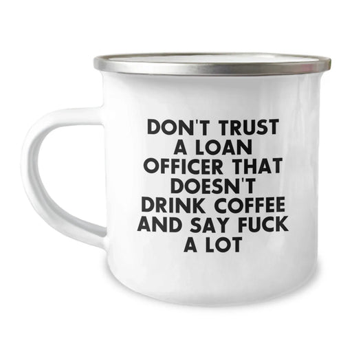 Funny Loan Officer Christmas Unique Gifts for Loan Officer Men Friends Coworkers - 'Don't Trust A Loan Officer That Doesn't Drink Coffee And Say F*** A Lot' Camping Mug - Image 1