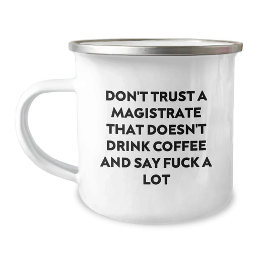 Funny Magistrate Gifts for Men - Christmas Unique Presents from Friends - Don't Trust A Magistrate That Doesn't Drink Coffee And Say F--k A Lot - Camping Mug for Magistrates - Image 1