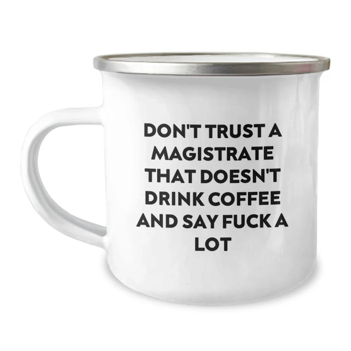 Funny Magistrate Gifts for Men - Christmas Unique Presents from Friends - Don't Trust A Magistrate That Doesn't Drink Coffee And Say F--k A Lot - Camping Mug for Magistrates - Image 1