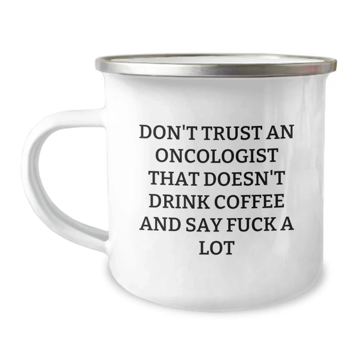 Funny Oncologist Birthday Unique Gifts for Him from Friends - Gifts for Oncologists - Camping Mug - Don't Trust an Oncologist That Doesn't Drink Coffee and Say F--k a Lot - Image 1