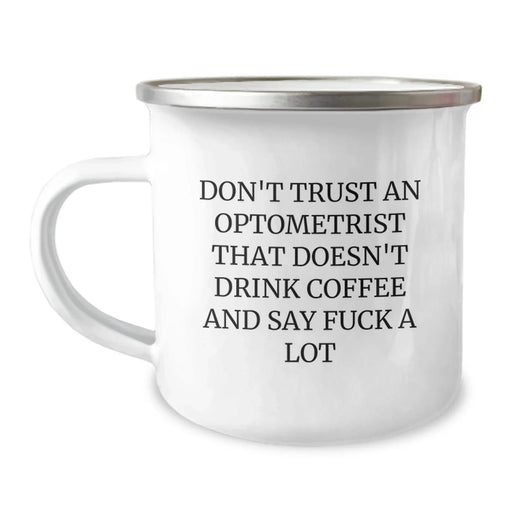 Funny Optometrist Gifts from Family, Unique Christmas Unique Gifts for Men, 'Don't Trust An Optometrist That Doesn't Drink Coffee And Say F--k A Lot' Camping Mug - Image 1