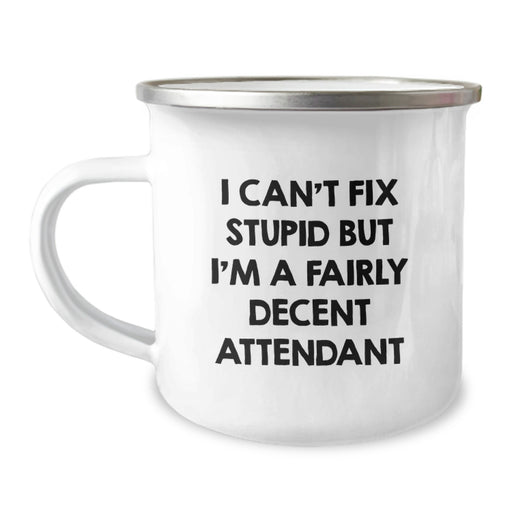 Attendant Camping Mug - Funny Christmas Unique Gifts for Attendant - 'I Can't Fix Stupid But I'm A Fairly Decent Attendant' Men Attendant Gifts from Friends - Image 1