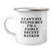Funny Banker Gifts from Men to Women Valentine's Unique Camping Mugs I Can't Fix Stupid But I'm A Decent Banker - Image 1