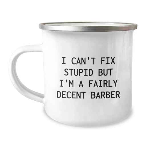 Funny Barber Gifts from Men to Friends, Christmas Unique Presents for Barber, Camping Mug 'I Can't Fix Stupid But I'm A Fairly Decent Barber' - Image 1