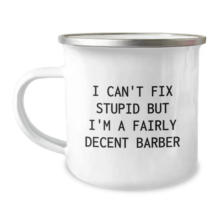 Funny Barber Gifts from Men to Friends, Christmas Unique Presents for Barber, Camping Mug 'I Can't Fix Stupid But I'm A Fairly Decent Barber' - Image 1