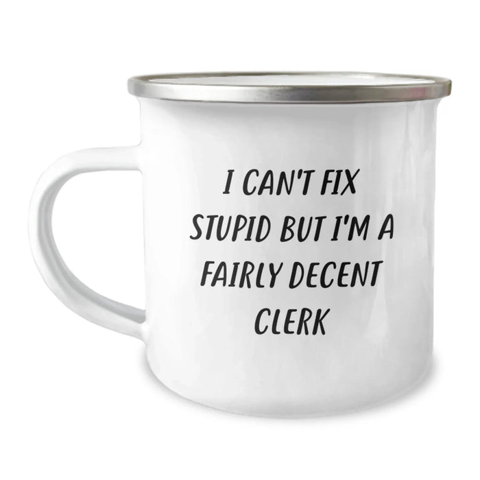 Funny Clerk Gifts from Friends and Family, Mother's Day Unique Gifts for Women, I Can't Fix Stupid But I'm A Fairly Decent Clerk Camping Mug, 12 oz Stainless Steel with Enamel Finish - Image 1