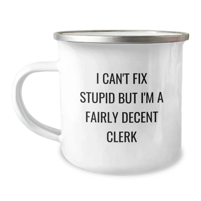 Cute Clerk Gifts - I Can't Fix Stupid But I'm A Fairly Decent Clerk Funny Camping Mug Gifts from Men to Women for Friends Family Coworkers - Image 1