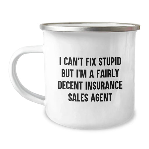 Funny Insurance Sales Agent Gifts from Friends, Women, Coworkers - Valentine's Unique, Personalized Camping Mug, I Can't Fix Stupid But I'm A Fairly Decent Insurance Sales Agent - Image 1