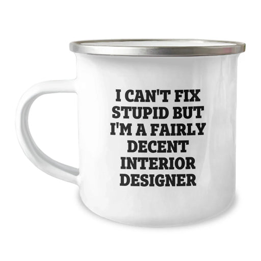 Funny Interior Designer Gifts from Men to Friends - Valentine's Unique Camping Mugs for Interior Designer Enthusiasts - I Can't Fix Stupid But I'm A Fairly Decent Interior Designer Mug - Image 1