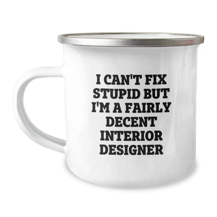 Funny Interior Designer Gifts from Men to Friends - Valentine's Unique Camping Mugs for Interior Designer Enthusiasts - I Can't Fix Stupid But I'm A Fairly Decent Interior Designer Mug - Image 1