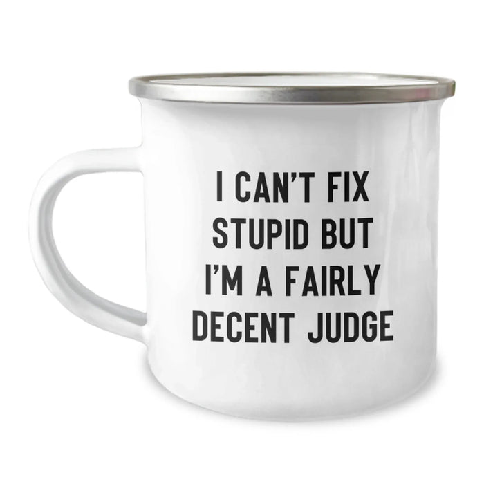 Funny Judge Camping Mug - Gifts from Friends for Judge - I Can't Fix Stupid But I'm A Fairly Decent Judge, Unique Christmas Unique Gifts for Judge, Camping Mug for Judge - Image 1