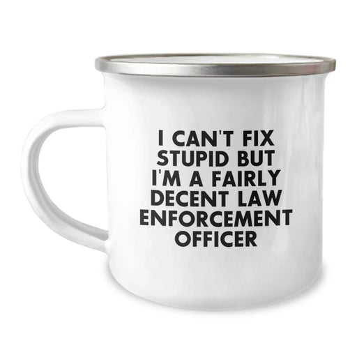 Funny Law Enforcement Officer Gifts from Friends, Christmas Unique Gifts for Men, Camping Mug with Inspirational Quote 'I Can't Fix Stupid But I'm A Fairly Decent Law Enforcement Officer' - Image 1