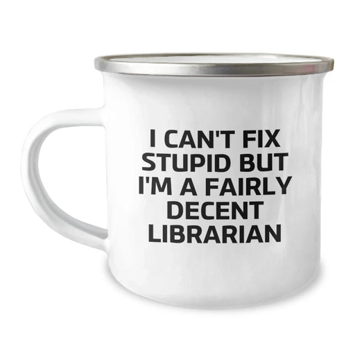 Funny Librarian Gifts from Friends for Birthday Unique Camping Mug with I Can't Fix Stupid Librarian Quote - Image 1