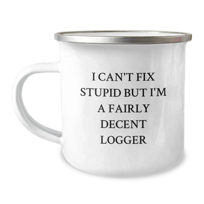 Funny Logger Gifts from Men, Funny Logger Christmas Unique Gifts for Logger Friends, I Can't Fix Stupid But I'm A Fairly Decent Logger Camping Mug - Image 1