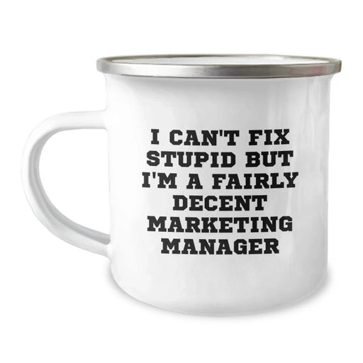 Funny Marketing Manager Gifts for Valentine's, I Can't Fix Stupid But I'm A Fairly Decent Marketing Manager, Camping Mug for Men and Women, Unique Gifts from Friends or Family - Image 1