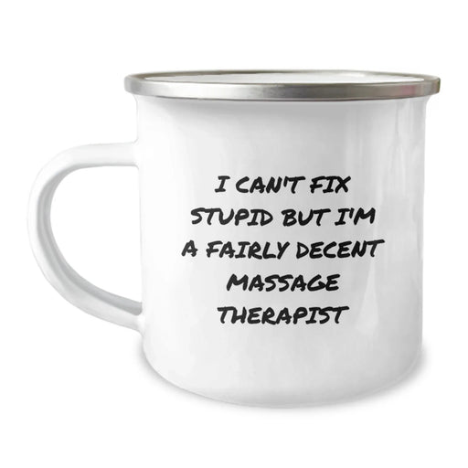 Funny Massage Therapist Gifts for Valentine's - Camping Mug, I Can't Fix Stupid But I'm A Fairly Decent Massage Therapist Quote, Gifts from Friends to Massage Therapist - Image 1