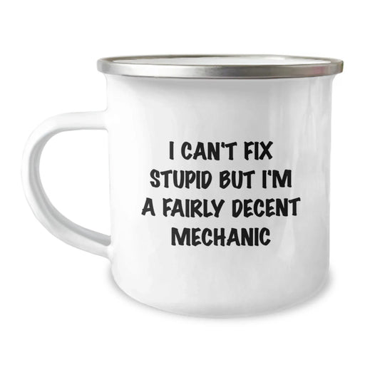 Funny Mechanic Gifts from Friends, Valentine's Unique Mugs for Mechanic Lovers, I Can't Fix Stupid But I'm A Fairly Decent Mechanic Camping Mug - Image 1