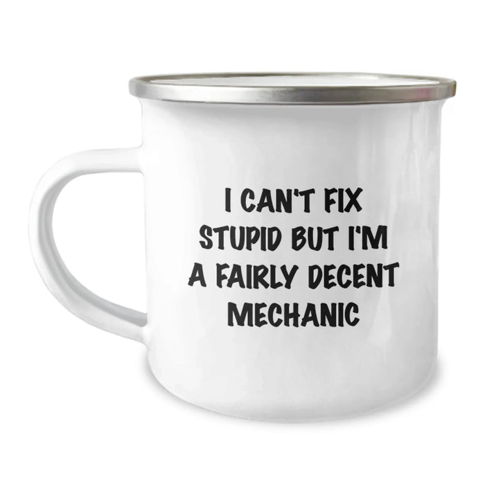 Funny Mechanic Gifts from Friends, Valentine's Unique Mugs for Mechanic Lovers, I Can't Fix Stupid But I'm A Fairly Decent Mechanic Camping Mug - Image 1