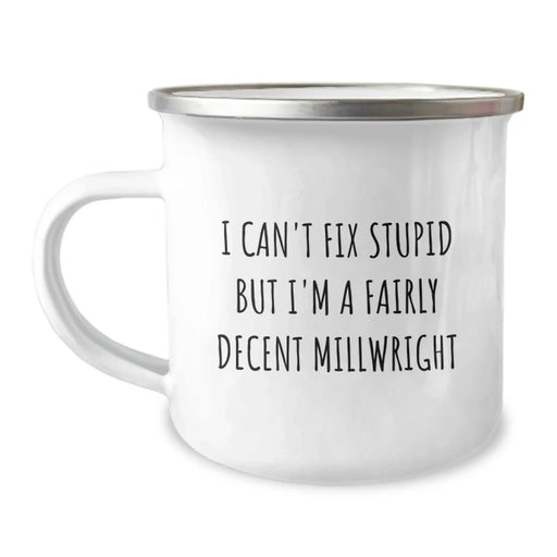 Funny Millwright Gifts from Men to Friends - I Can't Fix Stupid But I'm A Fairly Decent Millwright Christmas Unique Gifts for Millwrights - Image 1
